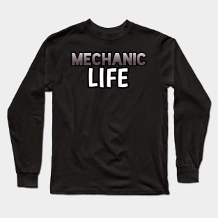 Mechanic Life - Sports Cars Enthusiast - Graphic Typographic Text Saying - Race Car Driver Lover Long Sleeve T-Shirt